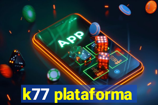 k77 plataforma